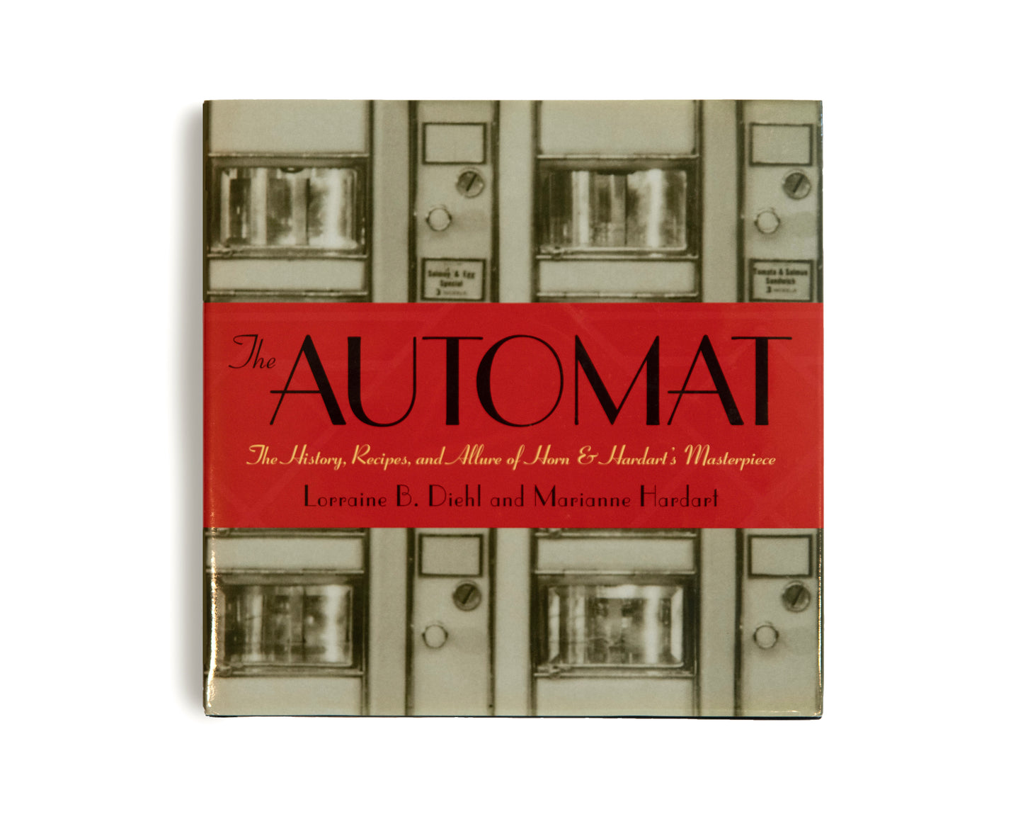 The Automat: The History, Recipes, and Allure of Horn & Hardart's Masterpiece. By Lorraine B Diehl and Marianne Hardart