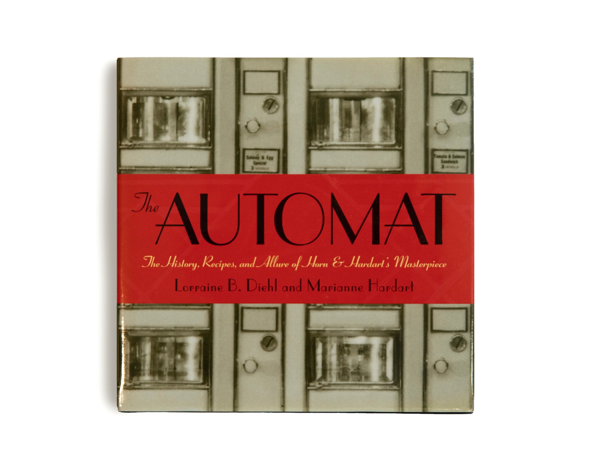 The Automat: The History, Recipes, and Allure of Horn & Hardart's Masterpiece. By Lorraine B Diehl and Marianne Hardart